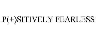 P(+)SITIVELY FEARLESS