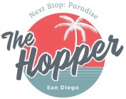 NEXT STOP: PARADISE THE HOPPER SAN DIEGO
