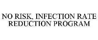 NO RISK INFECTION RATE REDUCTION PROGRAM