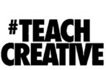 #TEACH CREATIVE