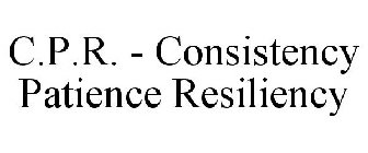 C.P.R. - CONSISTENCY PATIENCE RESILIENCY