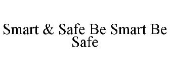 SMART & SAFE BE SMART BE SAFE