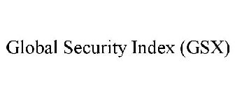 GLOBAL SECURITY INDEX (GSX)