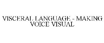 VISCERAL LANGUAGE - MAKING VOICE VISUAL