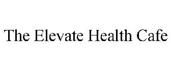 THE ELEVATE HEALTH CAFE
