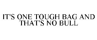 IT'S ONE TOUGH BAG AND THAT'S NO BULL