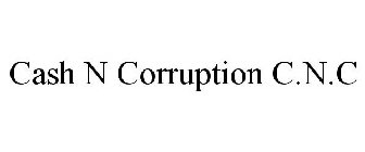 CASH N CORRUPTION C.N.C