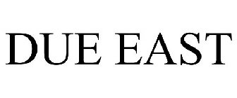 DUE EAST