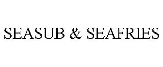 SEASUB & SEAFRIES