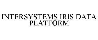 INTERSYSTEMS IRIS DATA PLATFORM