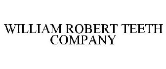 WILLIAM ROBERT TEETH COMPANY