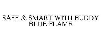 SAFE & SMART WITH BUDDY BLUE FLAME