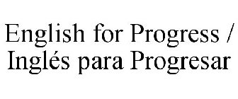 ENGLISH FOR PROGRESS / INGLÉS PARA PROGRESAR