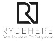 R RYDEHERE FROM ANYWHERE. TO EVERYWHERE.