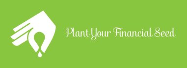 PLANT YOUR FINANCIAL SEED