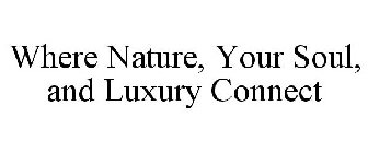 WHERE NATURE, YOUR SOUL, AND LUXURY CONNECT