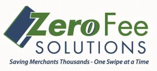 ZERO FEE SOLUTIONS - SAVING MERCHANTS THOUSANDS - ONE SWIPE AT A TIME
