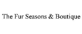 THE FUR SEASONS & BOUTIQUE