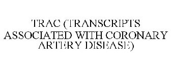 TRAC (TRANSCRIPTS ASSOCIATED WITH CORONARY ARTERY DISEASE)