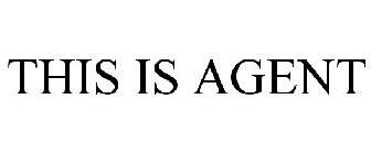 THIS IS AGENT