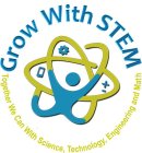 GROW WITH STEM TOGETHER WE CAN WITH SCIENCE,TECHNOLOGY, ENGINEERING AND MATH