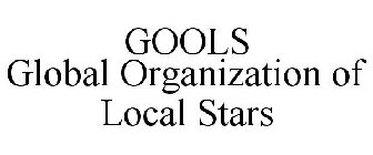 GOOLS GLOBAL ORGANIZATION OF LOCAL STARS