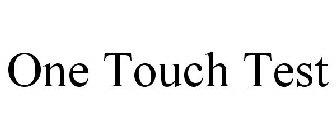 ONE TOUCH TEST