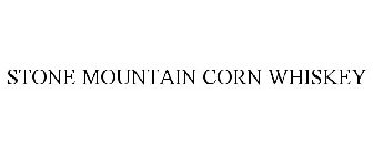 STONE MOUNTAIN CORN WHISKEY