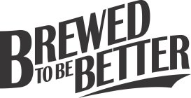 BREWED TO BE BETTER