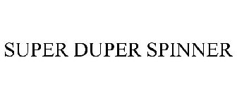 SUPER DUPER SPINNER