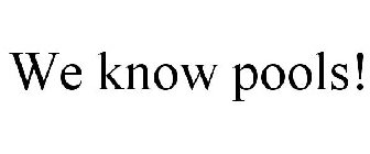 WE KNOW POOLS!