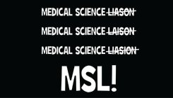 MEDICAL SCIENCE LIASON MEDICAL SCIENCE LAISON MEDICAL SCIENCE LIASION MSL!