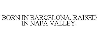 BORN IN BARCELONA. RAISED IN NAPA VALLEY.