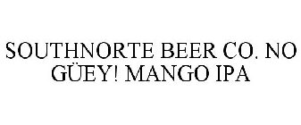 SOUTHNORTE BEER CO. NO GÜEY! MANGO IPA