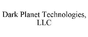 DARK PLANET TECHNOLOGIES, LLC