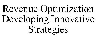 REVENUE OPTIMIZATION DEVELOPING INNOVATIVE STRATEGIES