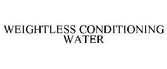 WEIGHTLESS CONDITIONING WATER