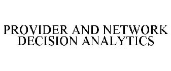 PROVIDER AND NETWORK DECISION ANALYTICS