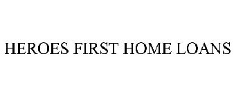HEROES FIRST HOME LOANS