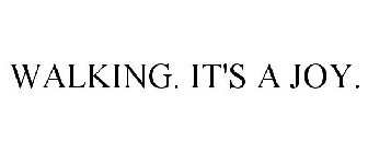 WALKING. IT'S A JOY.