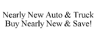 NEARLY NEW AUTO & TRUCK BUY NEARLY NEW & SAVE!