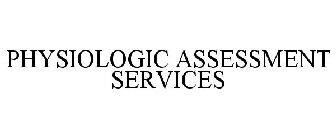 PHYSIOLOGIC ASSESSMENT SERVICES