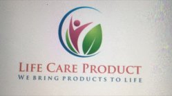 LIFE CARE PRODUCT WE BRING PRODUCTS TO LIFE