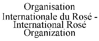 ORGANISATION INTERNATIONALE DU ROSÉ - INTERNATIONAL ROSÉ ORGANIZATION
