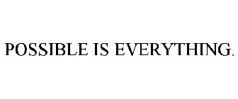 POSSIBLE IS EVERYTHING.