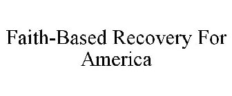 FAITH-BASED RECOVERY FOR AMERICA