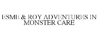 ESME & ROY ADVENTURES IN MONSTER CARE