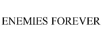 ENEMIES FOREVER