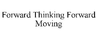 FORWARD THINKING FORWARD MOVING