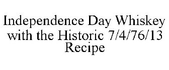 INDEPENDENCE DAY WHISKEY WITH THE HISTORIC 7/4/76/13 RECIPE